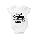 I’m Not Crying I’m Ordering Milk Romper | Custom Baby Romper for Hungry Little Ones - WHITE - New Born (Chest 14")