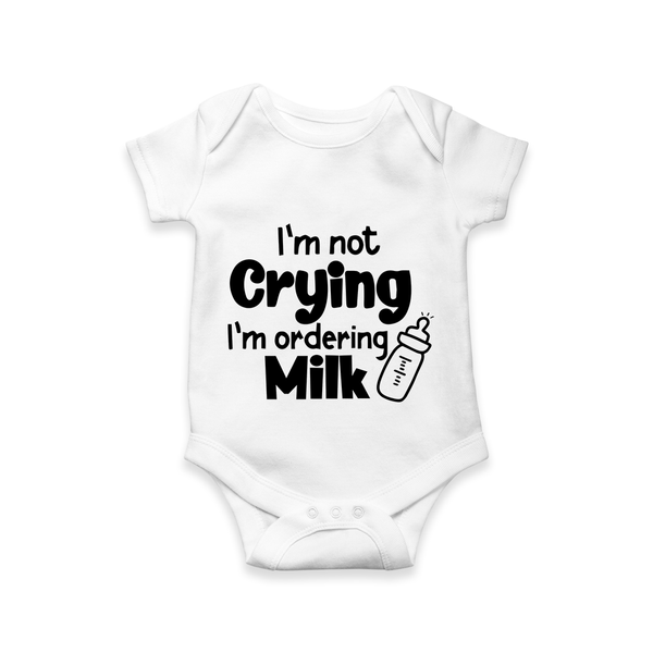 I’m Not Crying I’m Ordering Milk Romper | Custom Baby Romper for Hungry Little Ones - WHITE - New Born (Chest 14")
