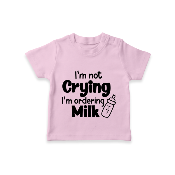 I'm Not Crying I'm Ordering Milk TShirt | Custom Baby TShirt for Hungry Little Ones - BABY PINK - 0-5 Months Old (Chest 17")