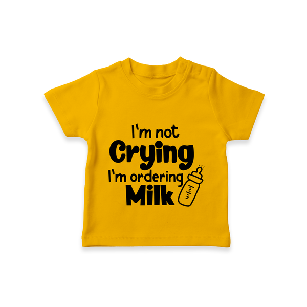 I'm Not Crying I'm Ordering Milk TShirt | Custom Baby TShirt for Hungry Little Ones - CHROME YELLOW - 0-5 Months Old (Chest 17")