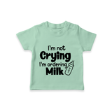 I'm Not Crying I'm Ordering Milk TShirt | Custom Baby TShirt for Hungry Little Ones - MINT GREEN - 0-5 Months Old (Chest 17")
