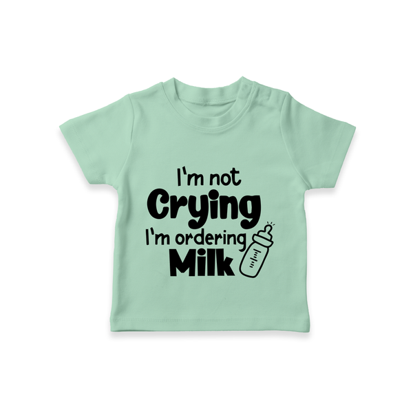 I'm Not Crying I'm Ordering Milk TShirt | Custom Baby TShirt for Hungry Little Ones - MINT GREEN - 0-5 Months Old (Chest 17")