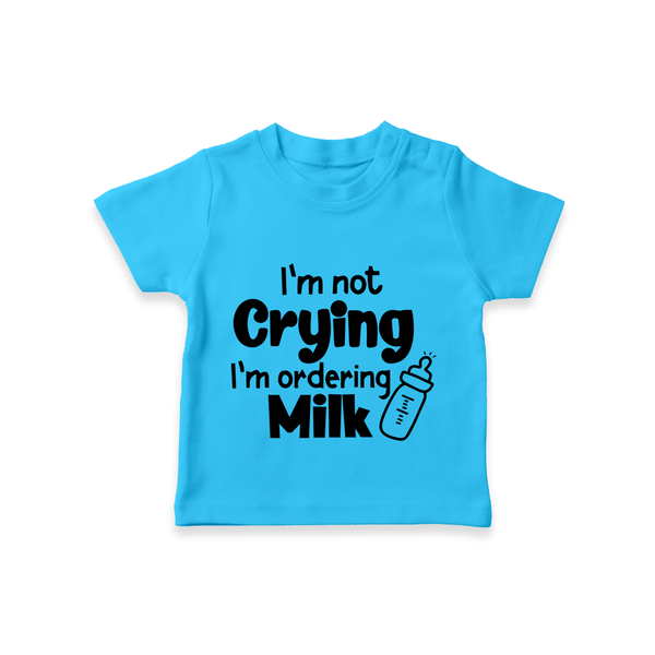 I'm Not Crying I'm Ordering Milk TShirt | Custom Baby TShirt for Hungry Little Ones - SKY BLUE - 0-5 Months Old (Chest 17")