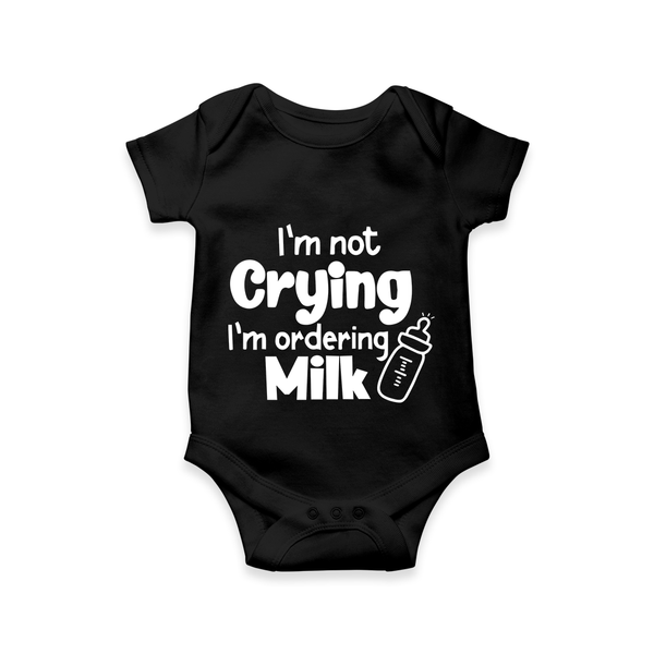 I’m Not Crying I’m Ordering Milk Romper | Custom Baby Romper for Hungry Little Ones - BLACK - New Born (Chest 14")