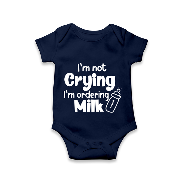 I’m Not Crying I’m Ordering Milk Romper | Custom Baby Romper for Hungry Little Ones - NAVY BLUE - New Born (Chest 14")