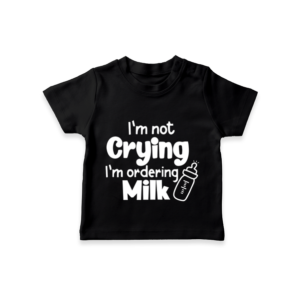 I'm Not Crying I'm Ordering Milk TShirt | Custom Baby TShirt for Hungry Little Ones - BLACK - 0-5 Months Old (Chest 17")