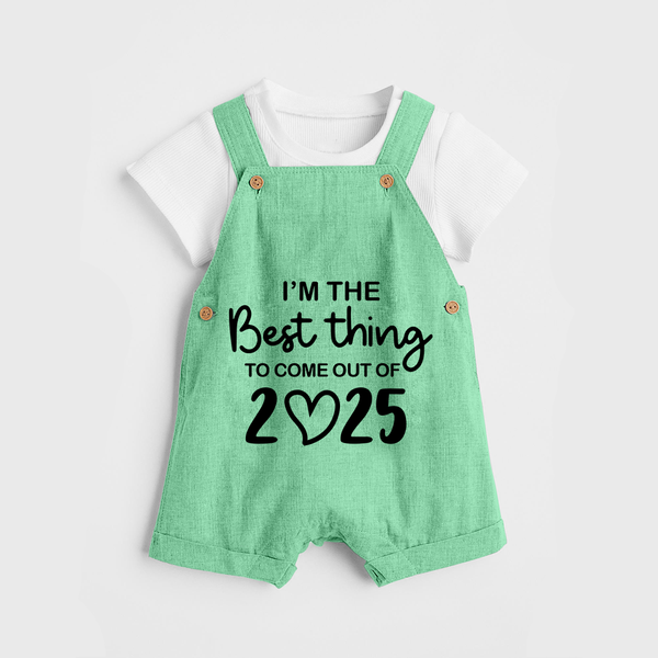 I'm the Best Thing to Come Out of 2025 Dungaree | Custom Baby Dungaree for 2025 - GREEN - 0 - 5 Months Old (Chest 18")