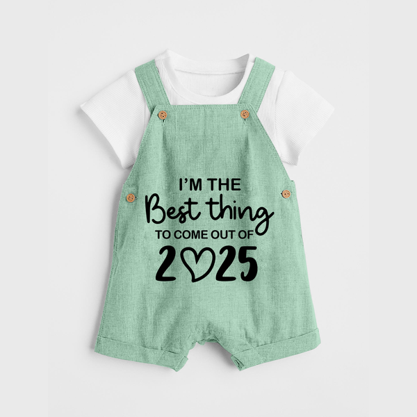 I'm the Best Thing to Come Out of 2025 Dungaree | Custom Baby Dungaree for 2025 - MINT GREEN - 0 - 5 Months Old (Chest 18")