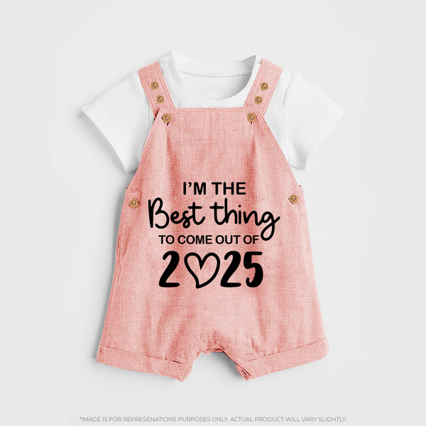 I'm the Best Thing to Come Out of 2025 Dungaree | Custom Baby Dungaree for 2025 - PEACH - 0 - 5 Months Old (Chest 18")