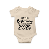 I’m the Best Thing to Come Out of 2025 Romper | Custom Baby Romper for 2025 - IVORY - New Born (Chest 14")