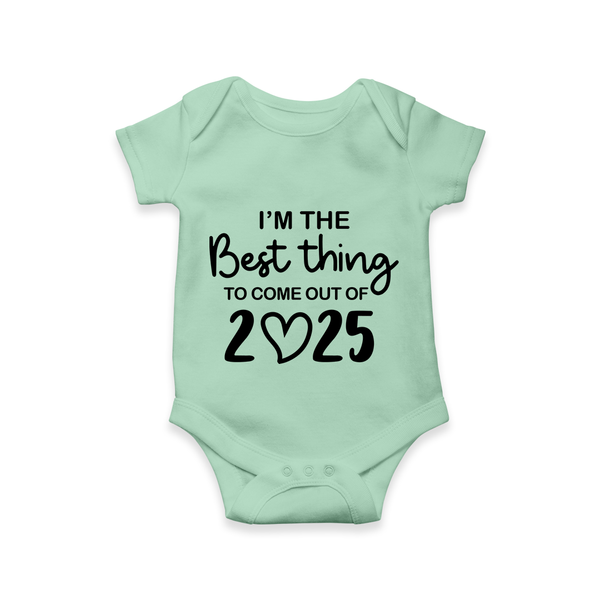I’m the Best Thing to Come Out of 2025 Romper | Custom Baby Romper for 2025 - MINT GREEN - New Born (Chest 14")