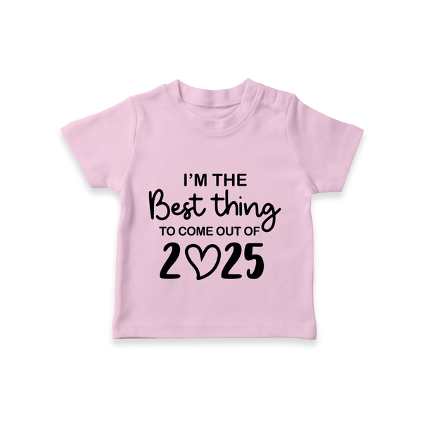 I'm the Best Thing to Come Out of 2025 TShirt | Custom Baby TShirt for 2025 - BABY PINK - 0-5 Months Old (Chest 17")