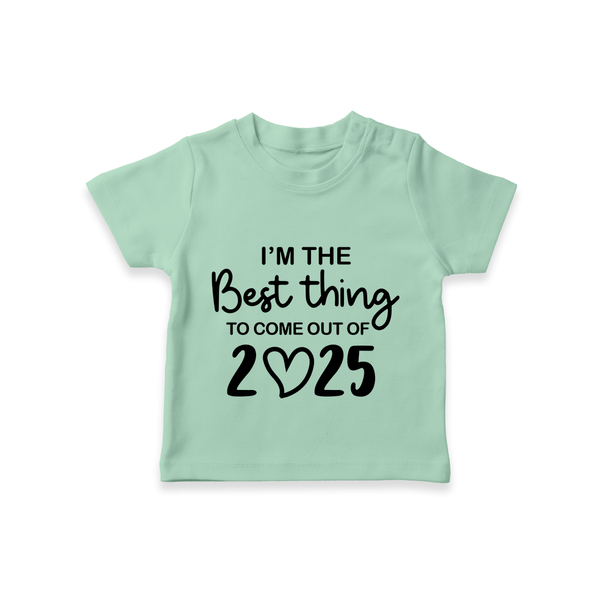 I'm the Best Thing to Come Out of 2025 TShirt | Custom Baby TShirt for 2025 - MINT GREEN - 0-5 Months Old (Chest 17")