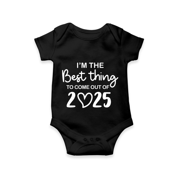 I’m the Best Thing to Come Out of 2025 Romper | Custom Baby Romper for 2025 - BLACK - New Born (Chest 14")