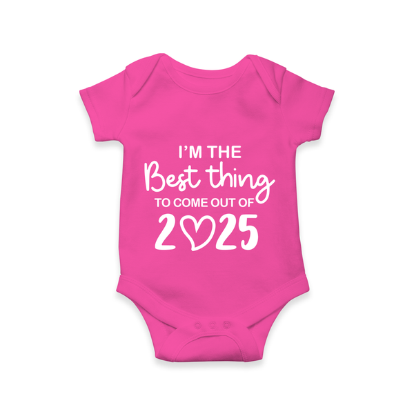 I’m the Best Thing to Come Out of 2025 Romper | Custom Baby Romper for 2025 - HOT PINK - New Born (Chest 14")