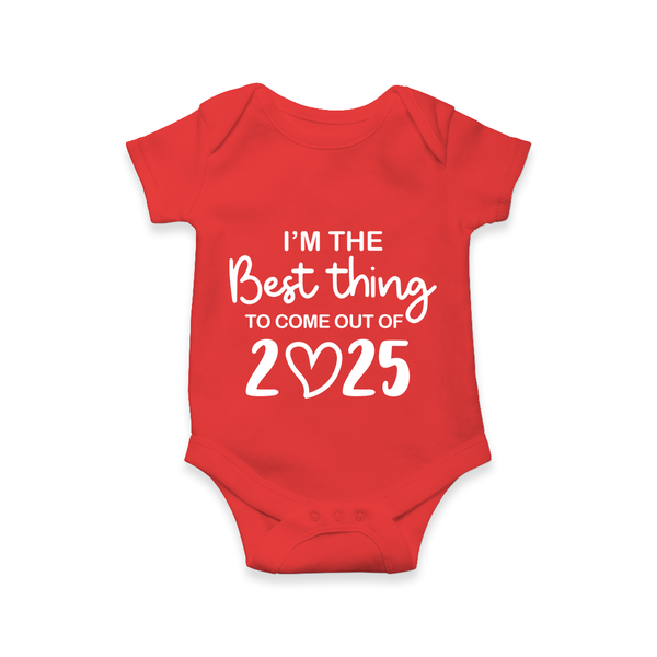 I’m the Best Thing to Come Out of 2025 Romper | Custom Baby Romper for 2025 - RED - New Born (Chest 14")