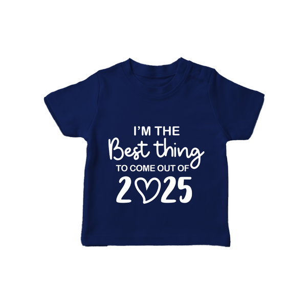 I'm the Best Thing to Come Out of 2025 TShirt | Custom Baby TShirt for 2025 - NAVY BLUE - 0-5 Months Old (Chest 17")