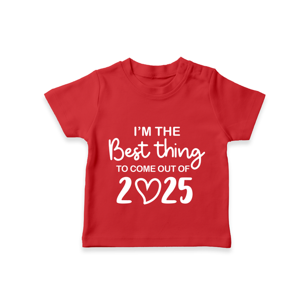 I'm the Best Thing to Come Out of 2025 TShirt | Custom Baby TShirt for 2025 - RED - 0-5 Months Old (Chest 17")