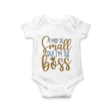 I May Be Small But I'm the Boss Romper | Personalized Baby Romper for Little Leaders - WHITE - New Born (Chest 14")