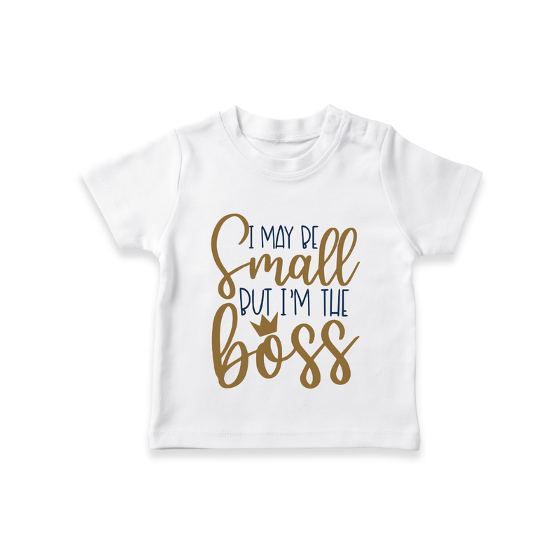 I May Be Small But I'm the Boss TShirt | Personalized Baby TShirt for Little Leaders - WHITE - 0-5 Months Old (Chest 17")