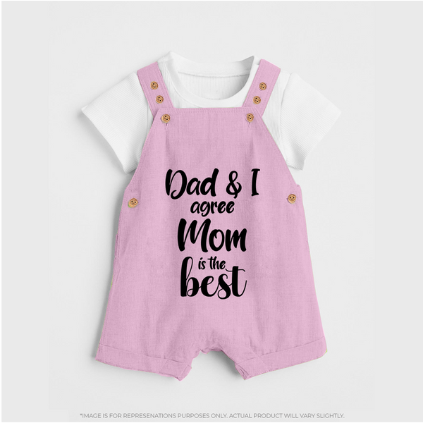 Dad & I Agree Mom Is the Best Dungaree | Custom Baby Dungaree for Dad's Favorite - BABY PINK - 0 - 5 Months Old (Chest 18")