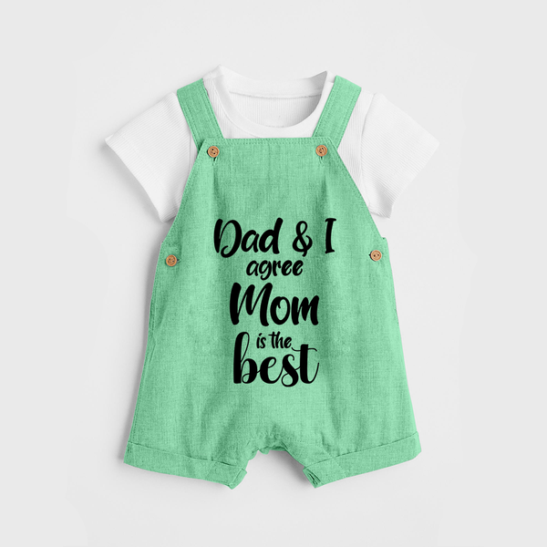 Dad & I Agree Mom Is the Best Dungaree | Custom Baby Dungaree for Dad's Favorite - GREEN - 0 - 5 Months Old (Chest 18")