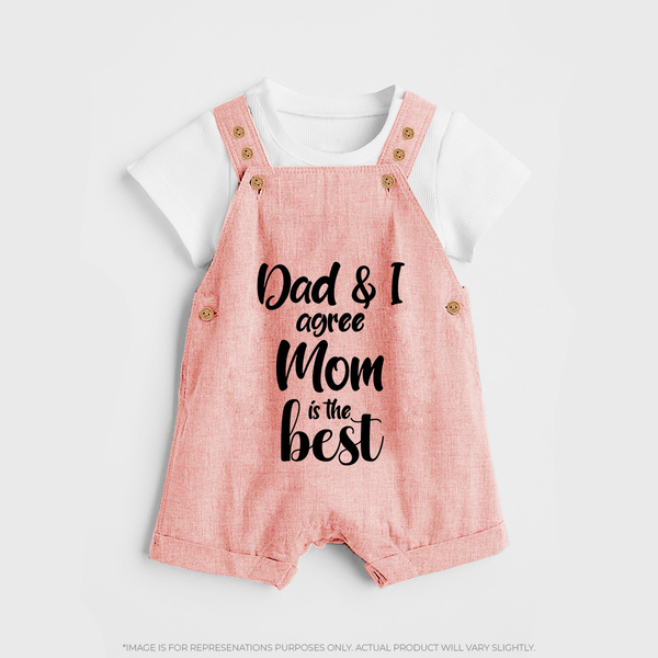 Dad & I Agree Mom Is the Best Dungaree | Custom Baby Dungaree for Dad's Favorite - PEACH - 0 - 5 Months Old (Chest 18")