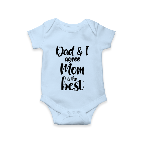 Dad & I Agree Mom Is the Best Romper | Custom Baby Romper for Dad’s Favorite - BABY BLUE - New Born (Chest 14")
