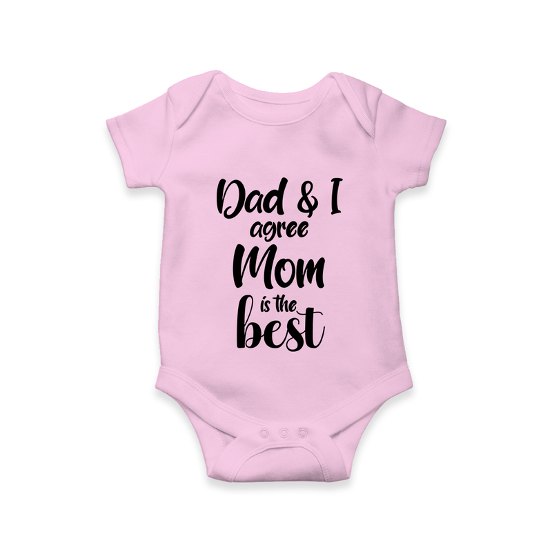 Dad & I Agree Mom Is the Best Romper | Custom Baby Romper for Dad’s Favorite - BABY PINK - New Born (Chest 14")