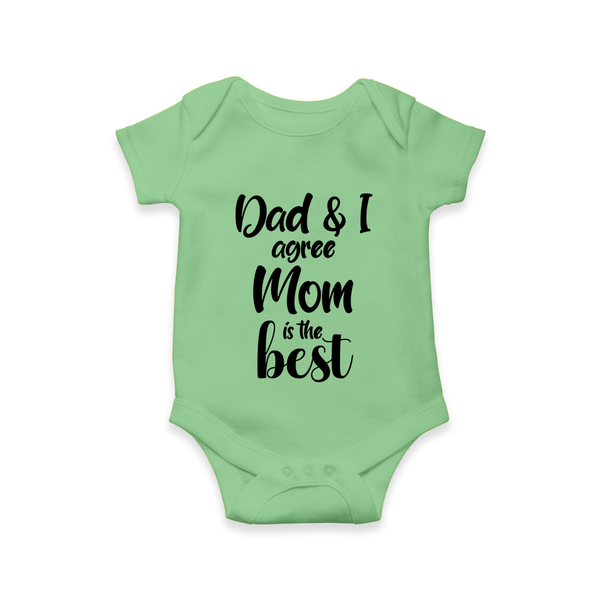 Dad & I Agree Mom Is the Best Romper | Custom Baby Romper for Dad’s Favorite - GREEN - New Born (Chest 14")