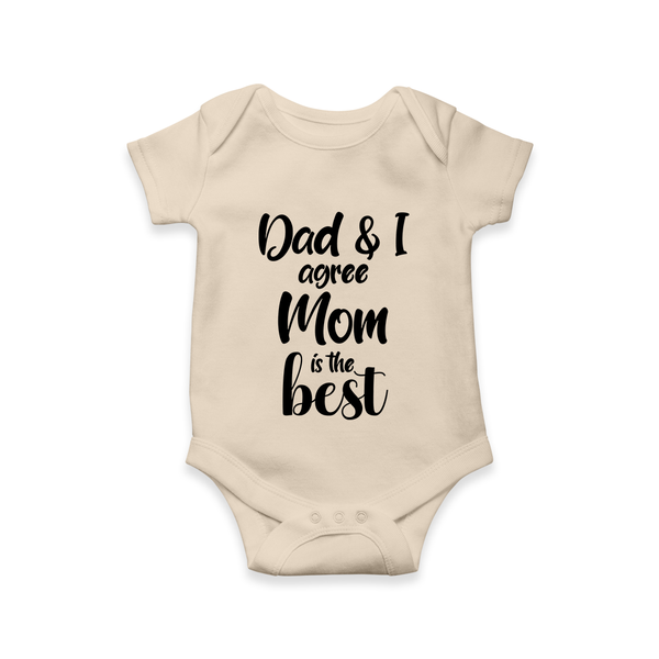 Dad & I Agree Mom Is the Best Romper | Custom Baby Romper for Dad’s Favorite - IVORY - New Born (Chest 14")
