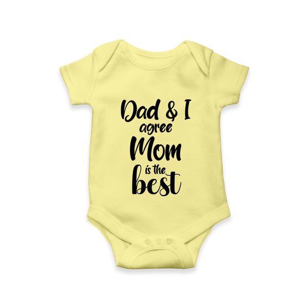 Dad & I Agree Mom Is the Best Romper | Custom Baby Romper for Dad’s Favorite - PASTEL YELLOW - New Born (Chest 14")