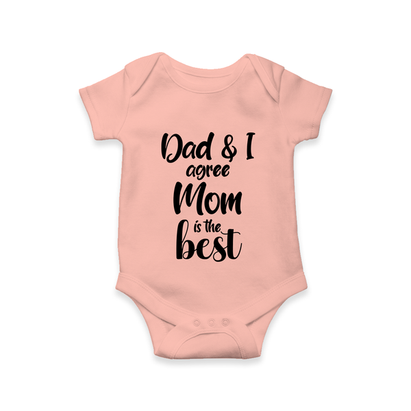 Dad & I Agree Mom Is the Best Romper | Custom Baby Romper for Dad’s Favorite - PEACH - New Born (Chest 14")