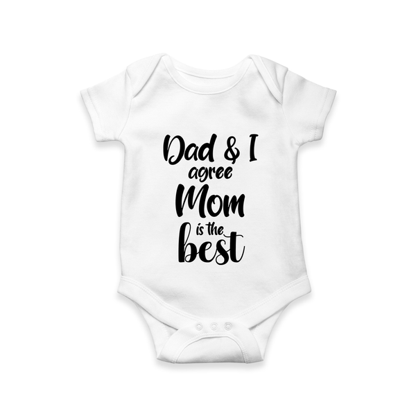 Dad & I Agree Mom Is the Best Romper | Custom Baby Romper for Dad’s Favorite - WHITE - New Born (Chest 14")