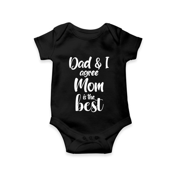 Dad & I Agree Mom Is the Best Romper | Custom Baby Romper for Dad’s Favorite - BLACK - New Born (Chest 14")