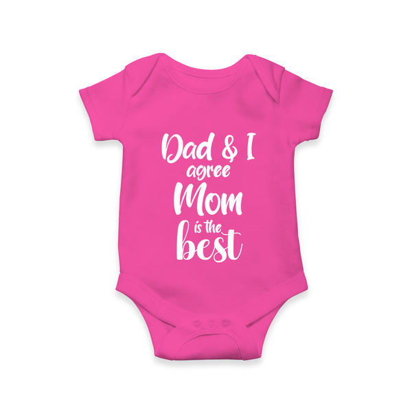Dad & I Agree Mom Is the Best Romper | Custom Baby Romper for Dad’s Favorite - HOT PINK - New Born (Chest 14")