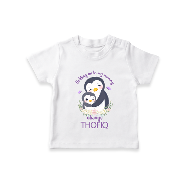 Holding On To My Mummy Always T-Shirt | Custom Baby T-Shirt for Mommy's Little One - WHITE - 0-5 Months Old (Chest 17")