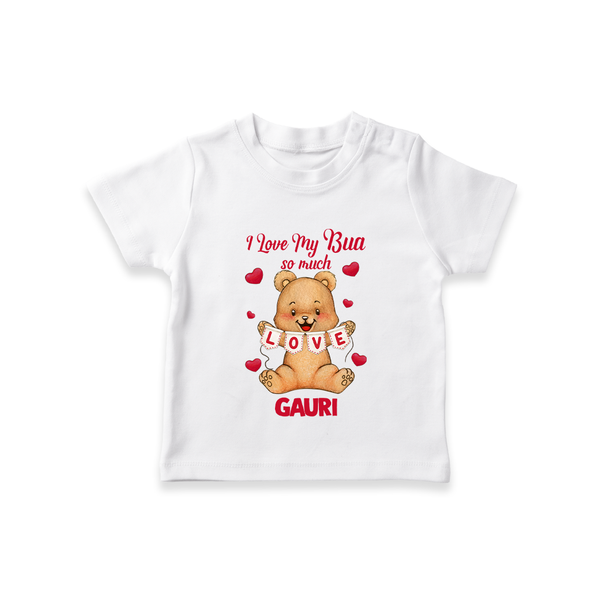 I Love My Bua So Much T-Shirt | Custom Baby T-Shirt for Bua's Little Love - WHITE - 0-5 Months Old (Chest 17")