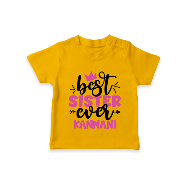 Best Sister Ever T-Shirt | Custom T-Shirt for the Ultimate Sister - CHROME YELLOW - 0-5 Months Old (Chest 17")