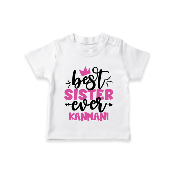 Best Sister Ever T-Shirt | Custom T-Shirt for the Ultimate Sister - WHITE - 0-5 Months Old (Chest 17")