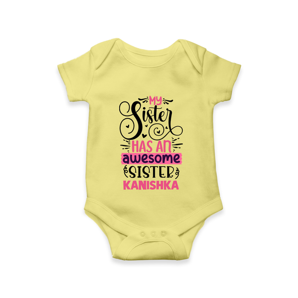 My Sister Has An Awesome Sister Romper / Onesie | Custom Romper / Onesie for the Awesome Sister Duo - PASTEL YELLOW - New Born (Chest 14")