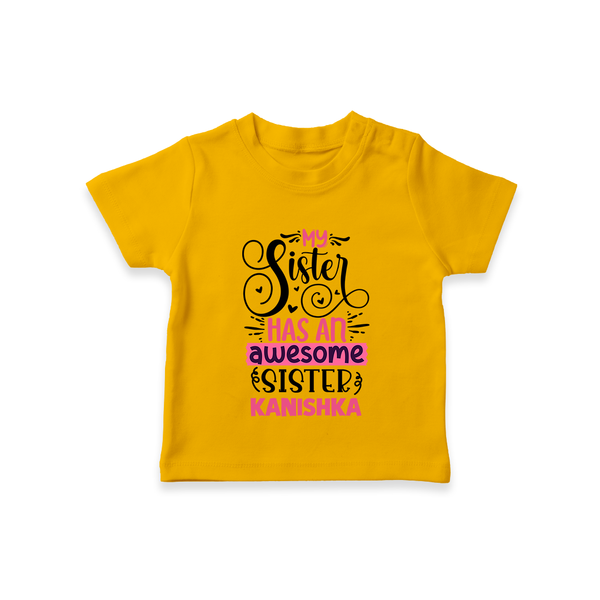 My Sister Has An Awesome Sister T-Shirt | Custom T-Shirt for the Awesome Sister Duo - CHROME YELLOW - 0-5 Months Old (Chest 17")