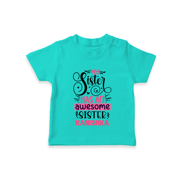 My Sister Has An Awesome Sister T-Shirt | Custom T-Shirt for the Awesome Sister Duo - TEAL - 0-5 Months Old (Chest 17")