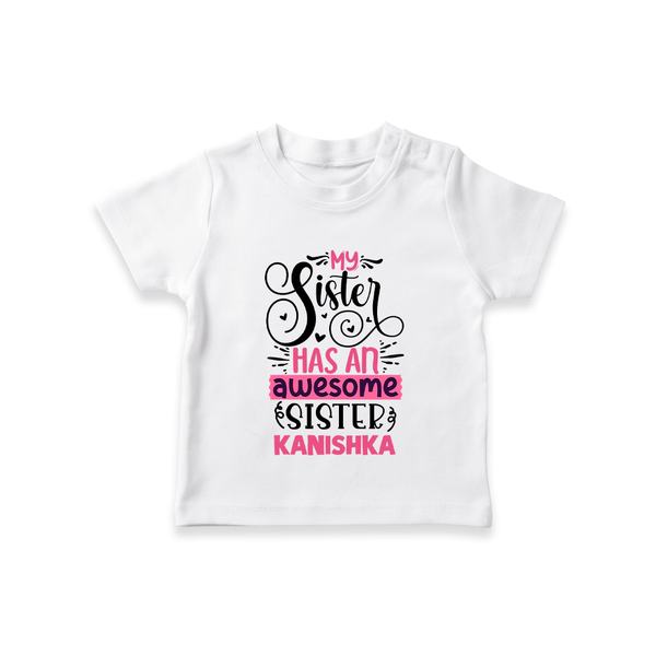 My Sister Has An Awesome Sister T-Shirt | Custom T-Shirt for the Awesome Sister Duo - WHITE - 0-5 Months Old (Chest 17")