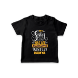 My Sister Has An Awesome Sister T-Shirt | Custom T-Shirt for the Awesome Sister Duo - BLACK - 0-5 Months Old (Chest 17")