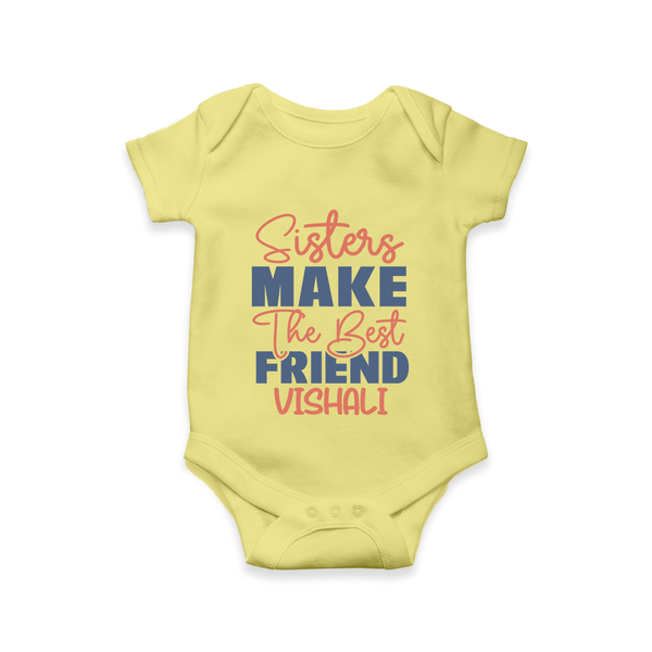 Sisters Make The Best Friends Romper / Onesie | Custom Romper / Onesie for the Best Sister Friends - PASTEL YELLOW - New Born (Chest 14")