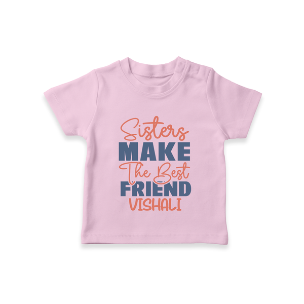 Sisters Make The Best Friends T-Shirt | Custom T-Shirt for the Best Sister Friends - BABY PINK - 0-5 Months Old (Chest 17")