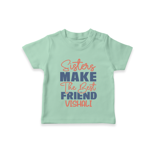 Sisters Make The Best Friends T-Shirt | Custom T-Shirt for the Best Sister Friends - MINT GREEN - 0-5 Months Old (Chest 17")