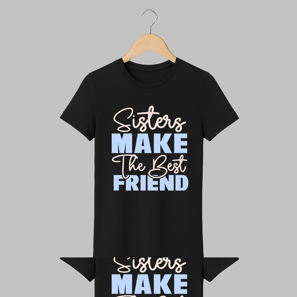 Sisters Make The Best Friends Adult T-Shirt | Custom Adult T-Shirt for the Best Sister Friends - BLACK - S (Chest 19")