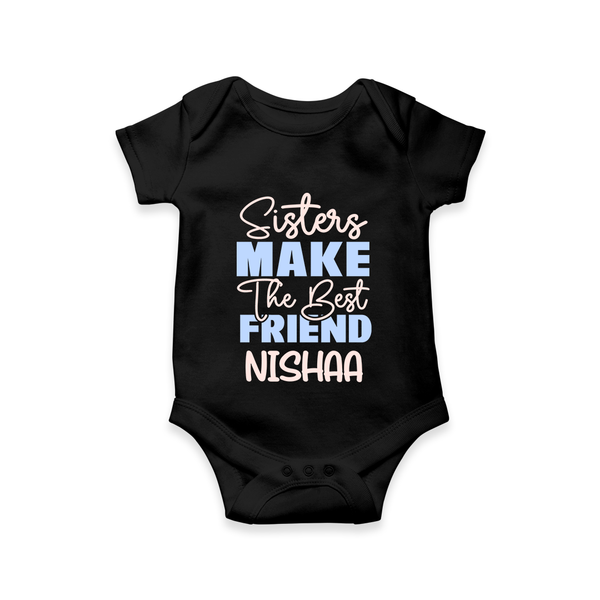 Sisters Make The Best Friends Romper / Onesie | Custom Romper / Onesie for the Best Sister Friends - BLACK - New Born (Chest 14")